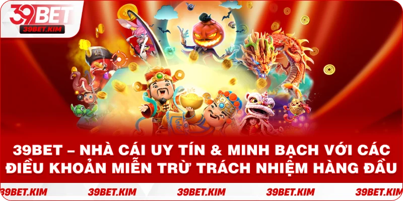 39BET – Nhà Cái Uy Tín & Minh Bạch Với Các Điều Khoản Miễn Trừ Trách Nhiệm Hàng Đầu