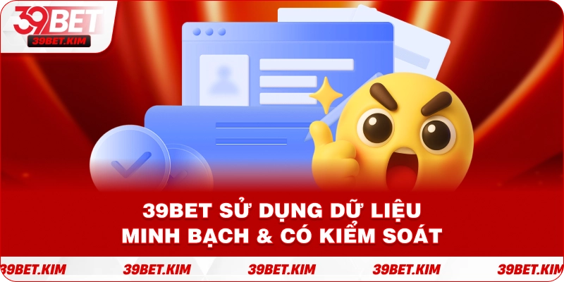 39bet Sử Dụng Dữ Liệu – Minh Bạch & Có Kiểm Soát