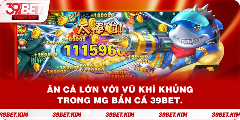 Ăn cá lớn với vũ khí khủng trong MG Bắn Cá 39bet.