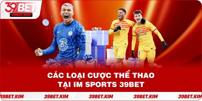 Các Loại Cược Thể Thao Tại IM SPORTS 39bet