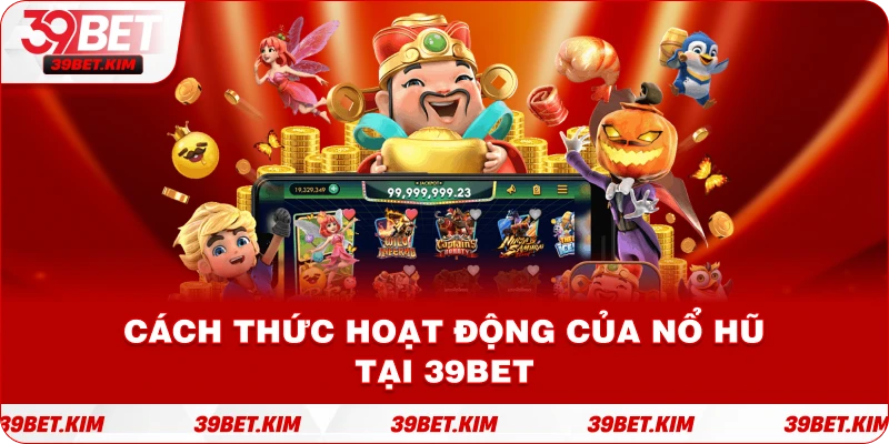 Cách Thức Hoạt Động Của Nổ Hũ tại 39bet