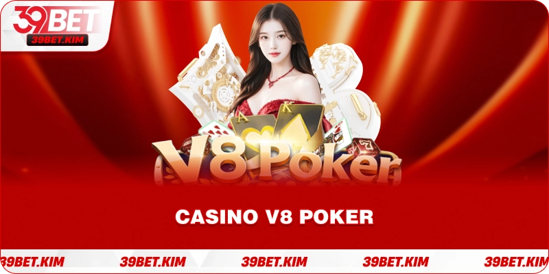 Casino V8 POKER– Trải Nghiệm POKER Đỉnh Cao Và Cược Thú Vị
