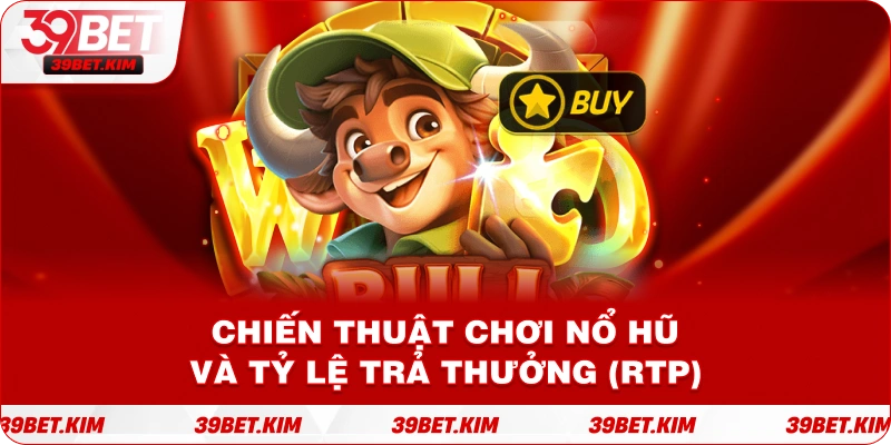 Chiến thuật chơi Nổ Hũ và Tỷ lệ trả thưởng (RTP)