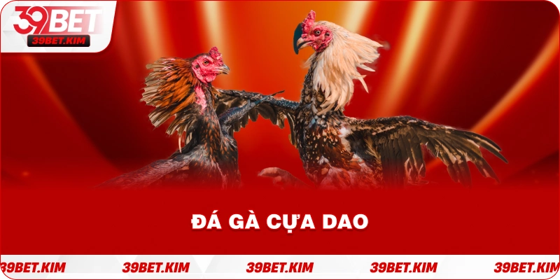 ĐÀ GÀ CỰA DAO 39BET