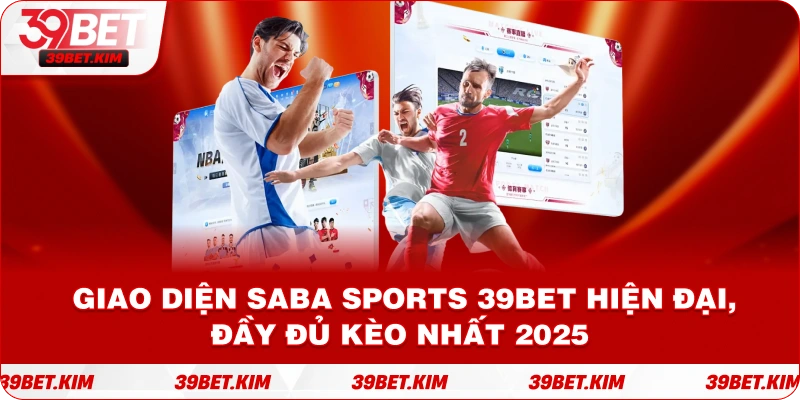 Giao diện SABA SPORTS 39BET hiện đại, đầy đủ kèo nhất 2025