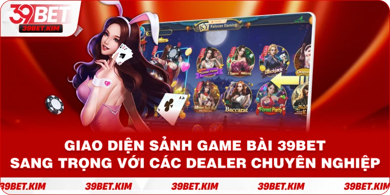 Giao diện trực quan sảnh GAME BÀI 39BET uy tín
