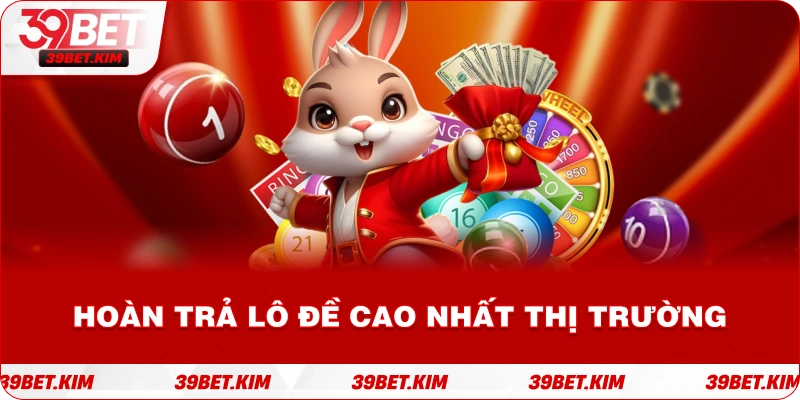Hoàn Trả Lô Đề Cao Nhất Thị Trường