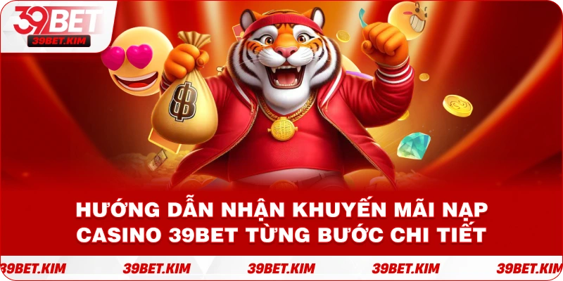 Hướng dẫn nhận khuyến mãi nạp casino 39Bet từng bước chi tiết