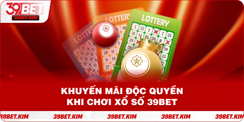 Khuyến Mãi Độc Quyền Khi Chơi XỔ SỐ 39BET