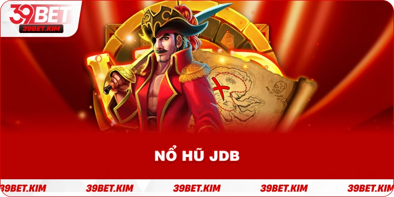 NỔ HŨ JDB 39BET Slot Game Và Jackpot Khủng