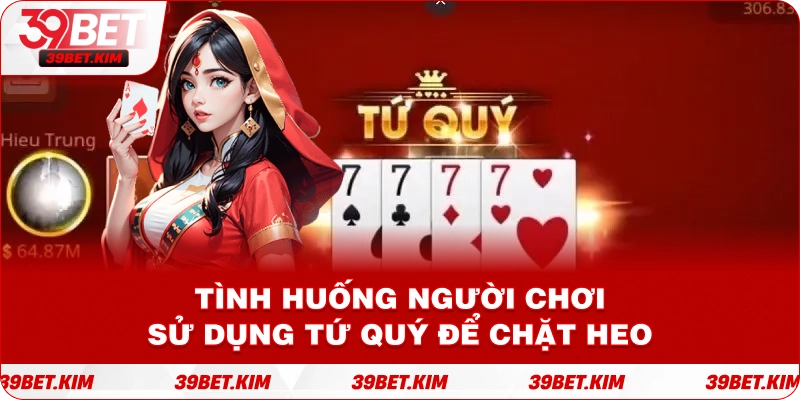 Ảnh minh họa một ván bài đang diễn ra với tình huống người chơi sử dụng tứ quý để chặt heo.